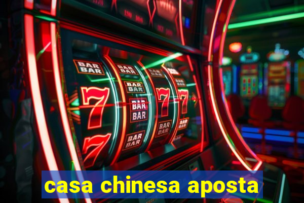 casa chinesa aposta